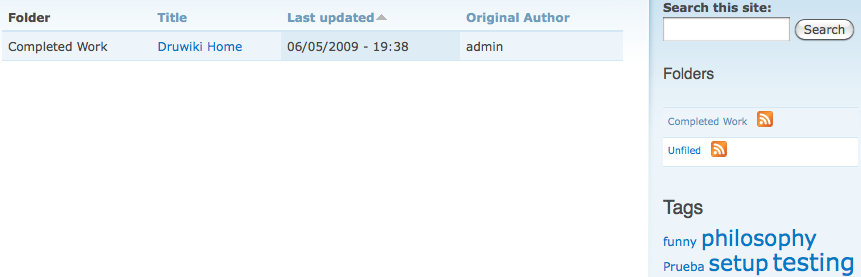 Folder  	 Title  	 Last updatedsort icon  	 Original Author
Completed Work 	Druwiki Home 	06/05/2009 - 19:38 	admin
Search this site:
Folders
Completed Work

    * rss feed for Completed Work

Unfiled

    * rss feed for Unfiled

Tags
funny philosophy Prueba setup testing
